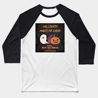 Halloween Makes Me Happy... Baseball T-Shirt